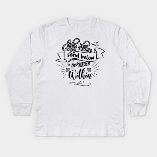 Sky Above Sand Below Peace Within Kids Long Sleeve T-Shirt